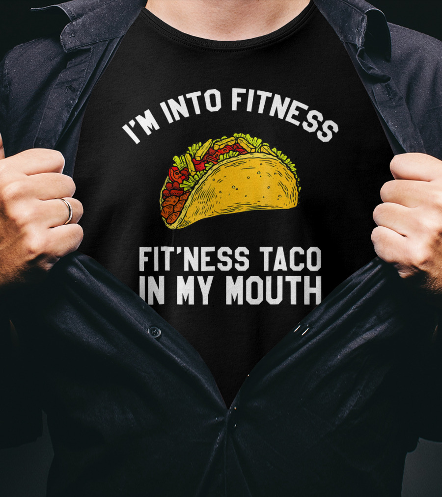 I'm Into Fitness Fit'ness Taco In My Mouth Mexican Gym Humor T-Shirt