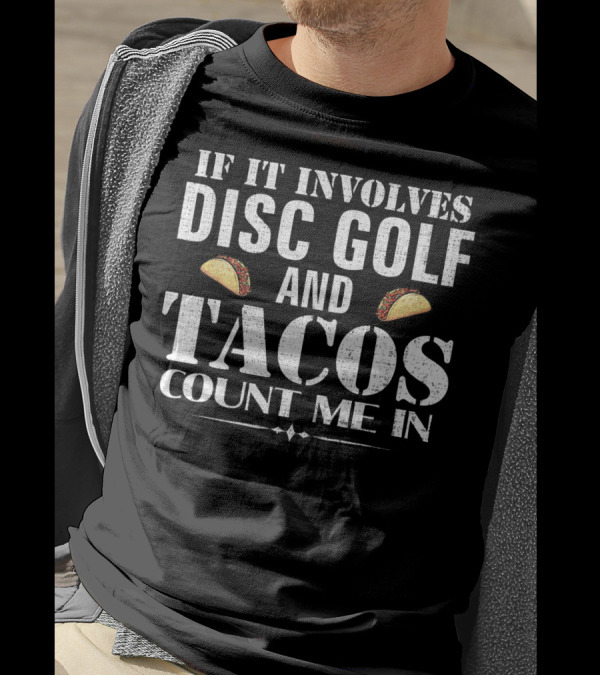 If It Involves Disc Golf And Tacos Count Me In T-Shirt