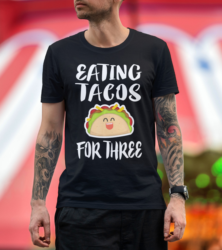 Eating Tacos For Three Happy Taco T-Shirt