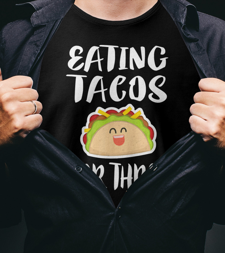 Eating Tacos For Three Happy Taco T-Shirt