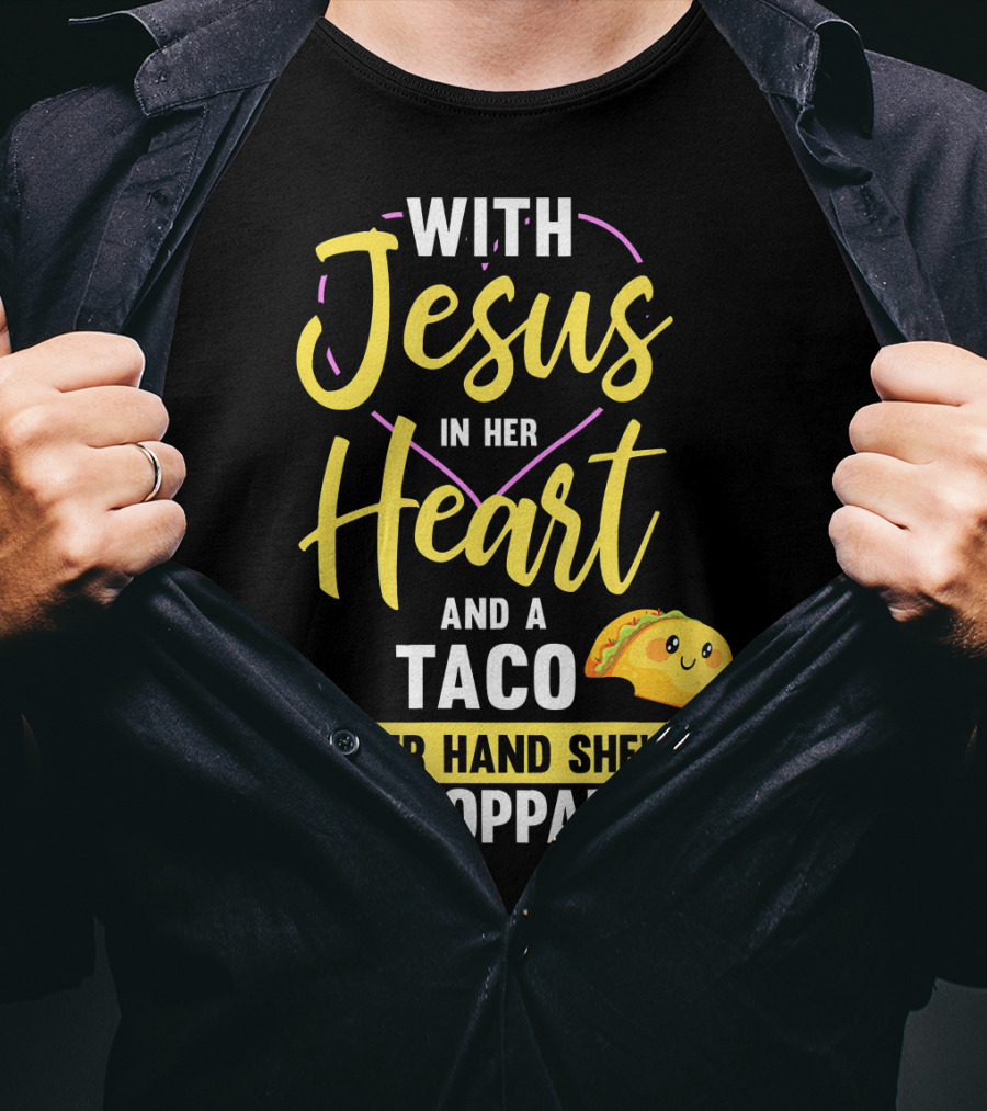 With Jesus In Her Heart And A Taco In Her Hand She's Unstoppable T-Shirt