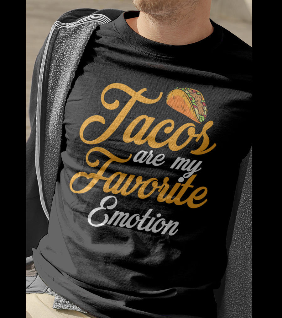 Tacos Are My Favorite Emotion With Taco T-Shirt