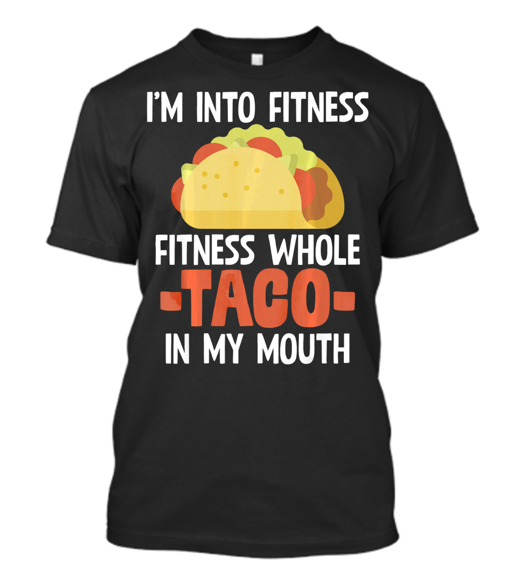 I'm Into Fitness Fitness Whole Taco In My Mouth T-Shirt