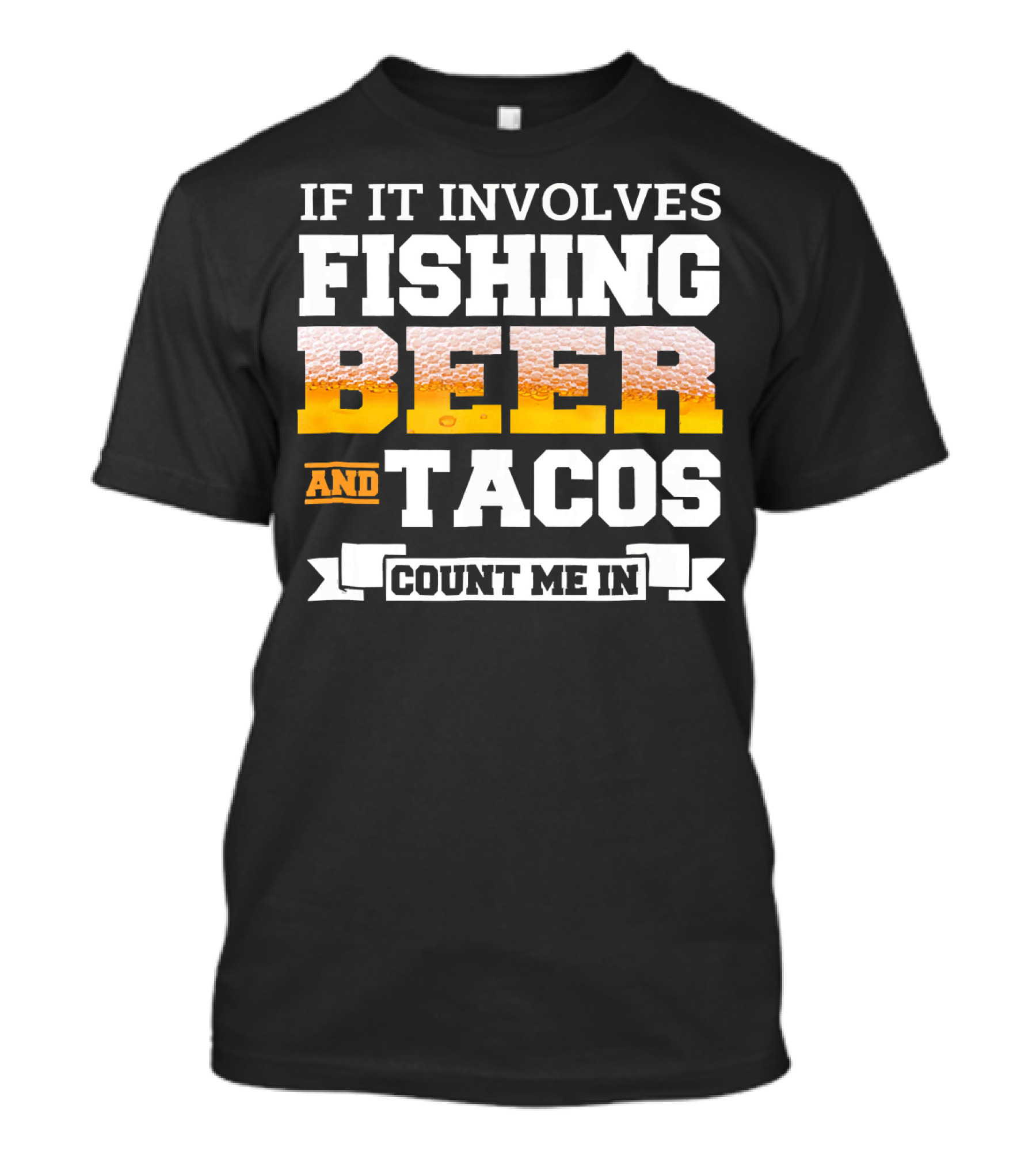 If It Involves Fishing Beer And Tacos Count Me In T-Shirt
