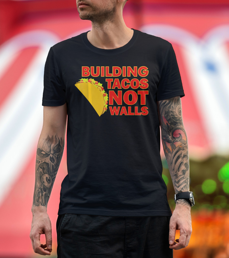 Building Tacos Not Walls Political Statement with Taco T-Shirt
