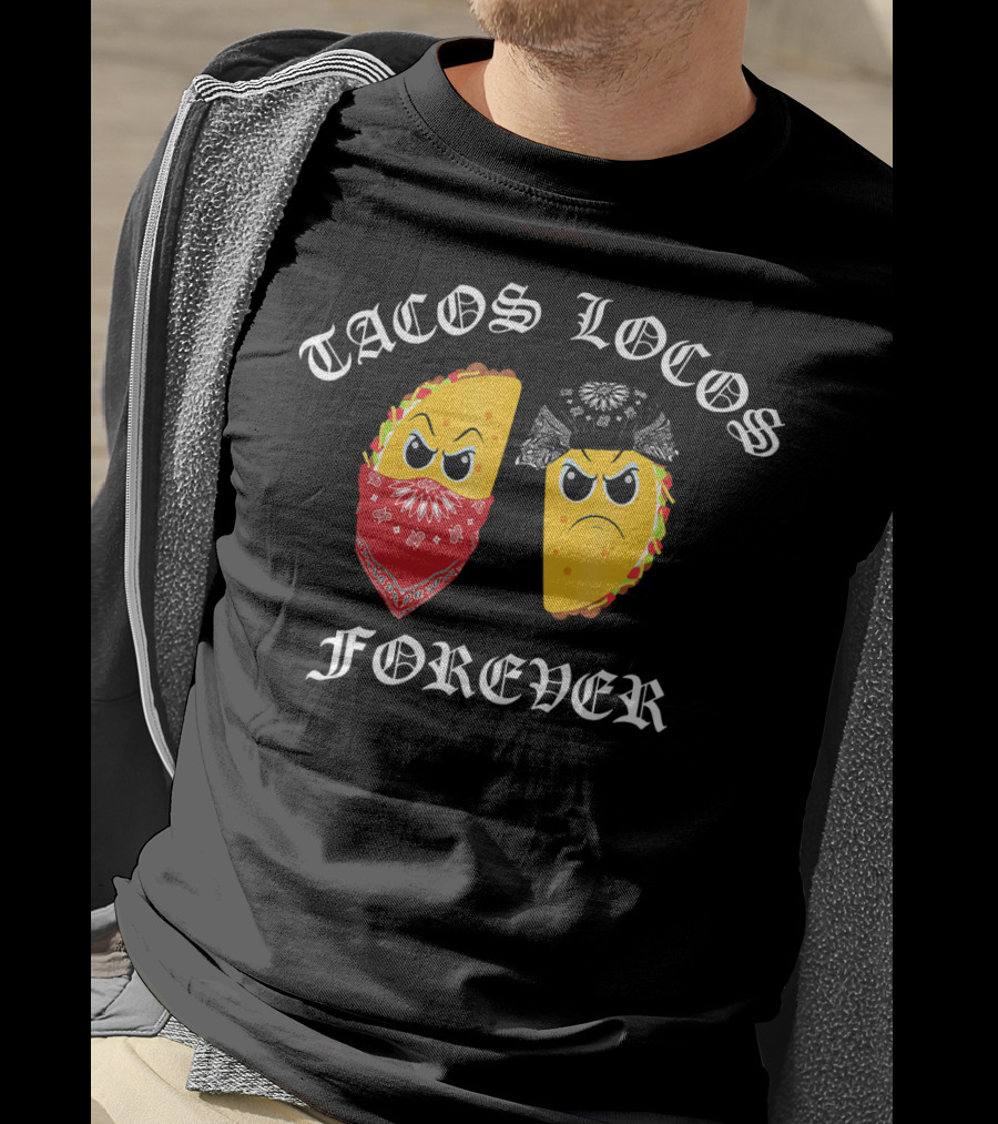 Tacos Locos Forever Funny Taco Tacos Locos T-Shirt