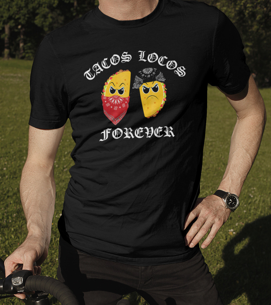 Tacos Locos Forever Funny Taco Tacos Locos T-Shirt