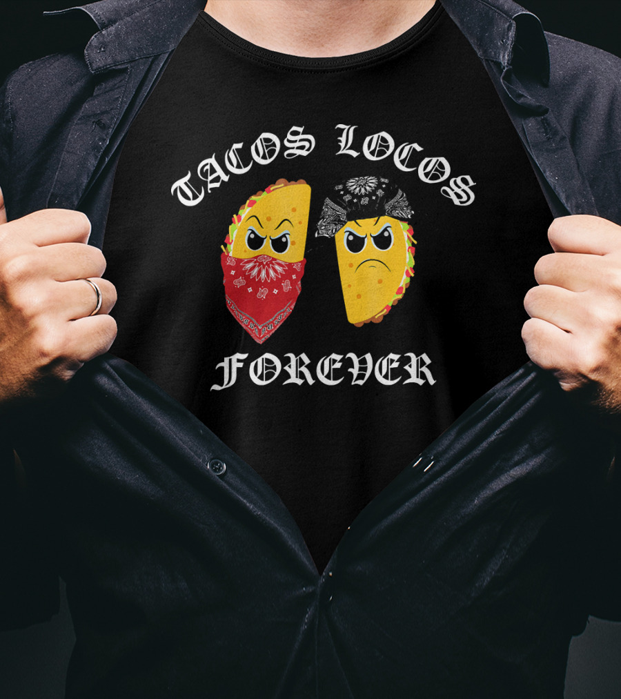 Tacos Locos Forever Funny Taco Tacos Locos T-Shirt