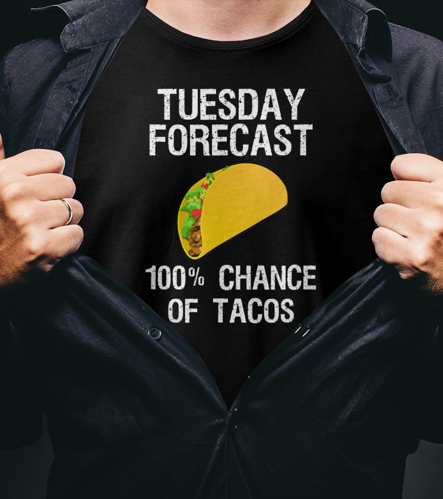 Tuesday Forecast 100% Chance Of Tacos T-Shirt