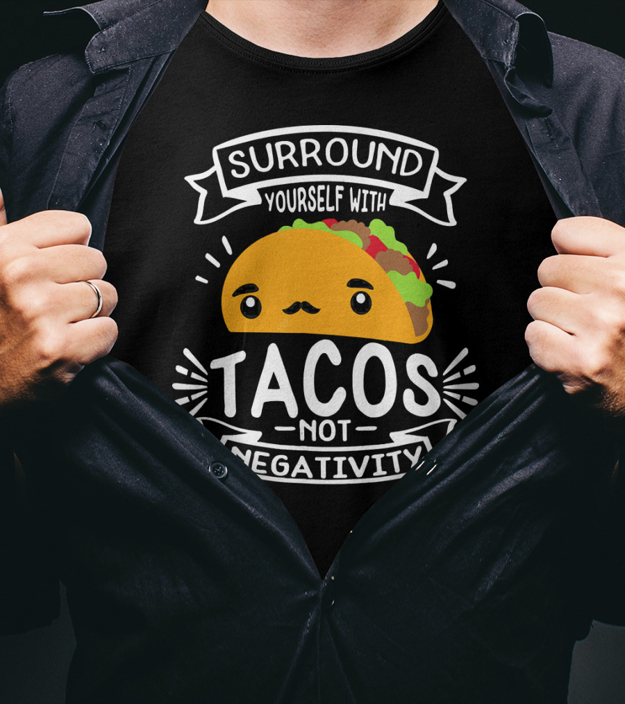 Surround Yourself With Tacos Not Negativity Funny Taco Tuesday T-Shirt