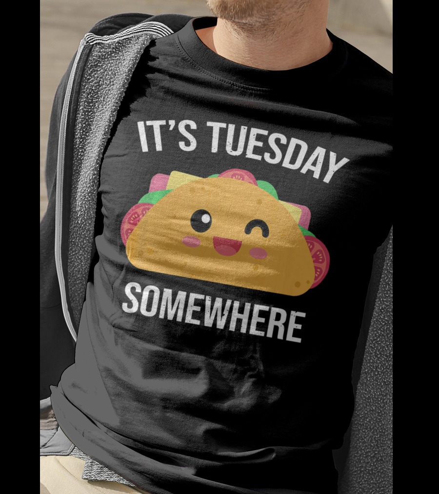 It's Tuesday Somewhere Funny Taco Eating Day T-Shirt