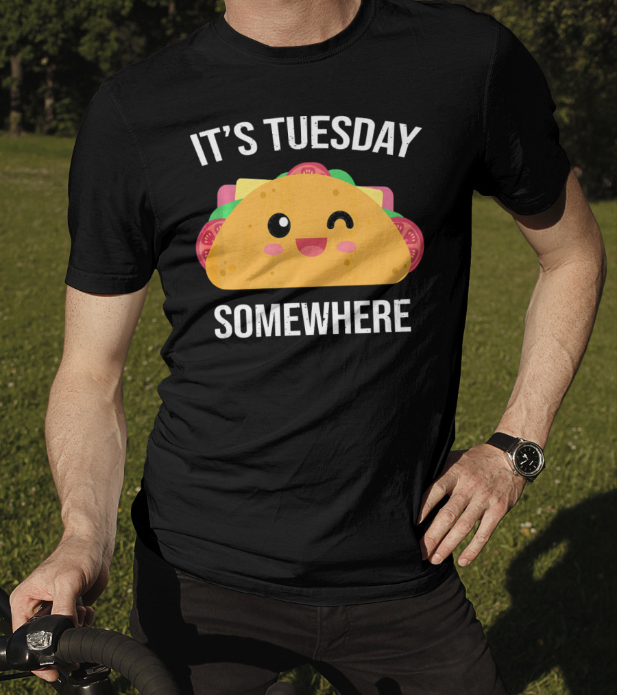It's Tuesday Somewhere Funny Taco Eating Day T-Shirt