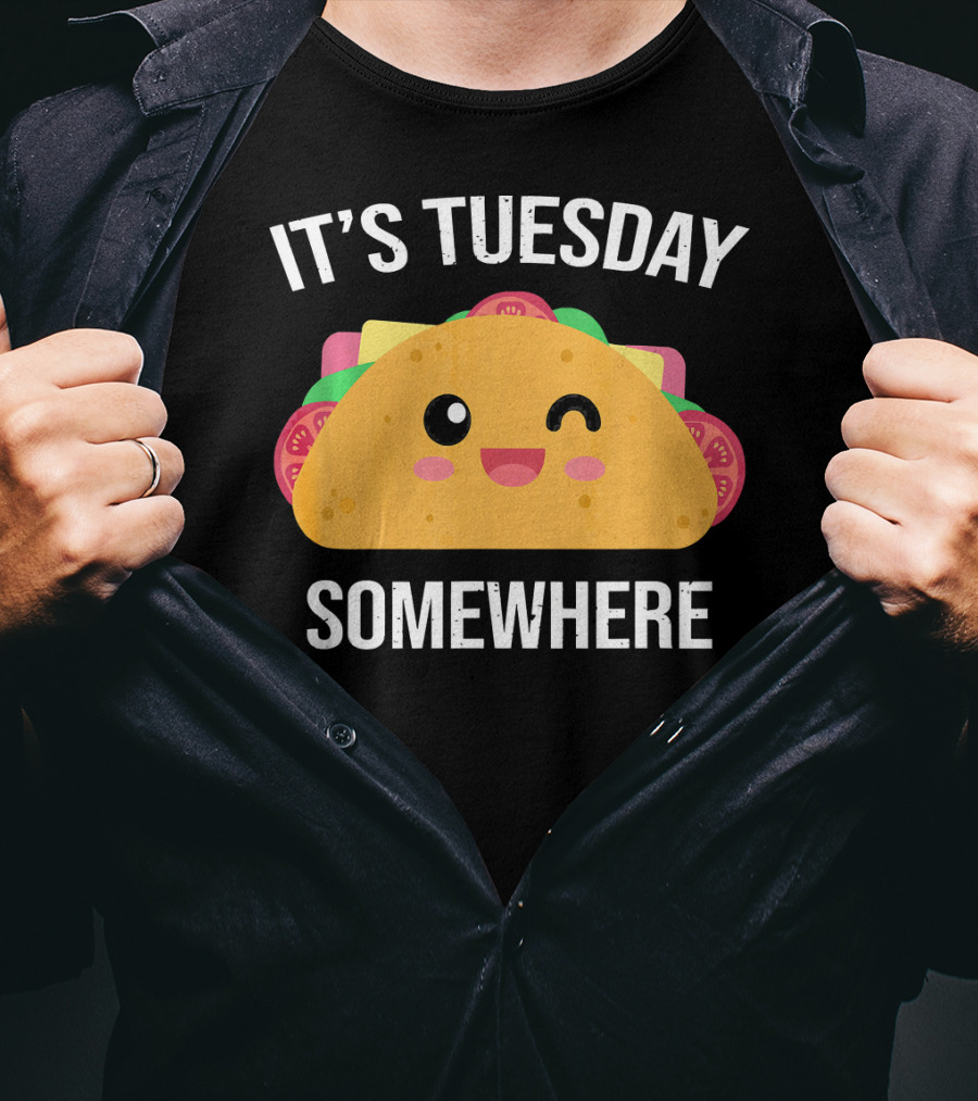 It's Tuesday Somewhere Funny Taco Eating Day T-Shirt