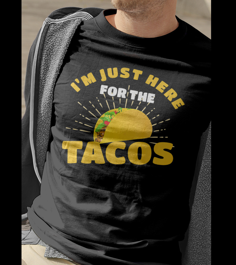 I'm Just Here For The Tacos Funny Foodie Joke Fiesta T-Shirt