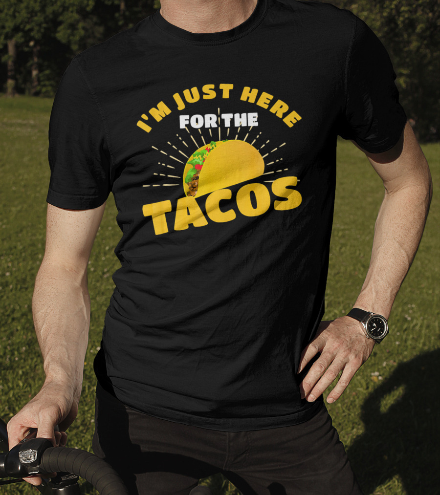 I'm Just Here For The Tacos Funny Foodie Joke Fiesta T-Shirt
