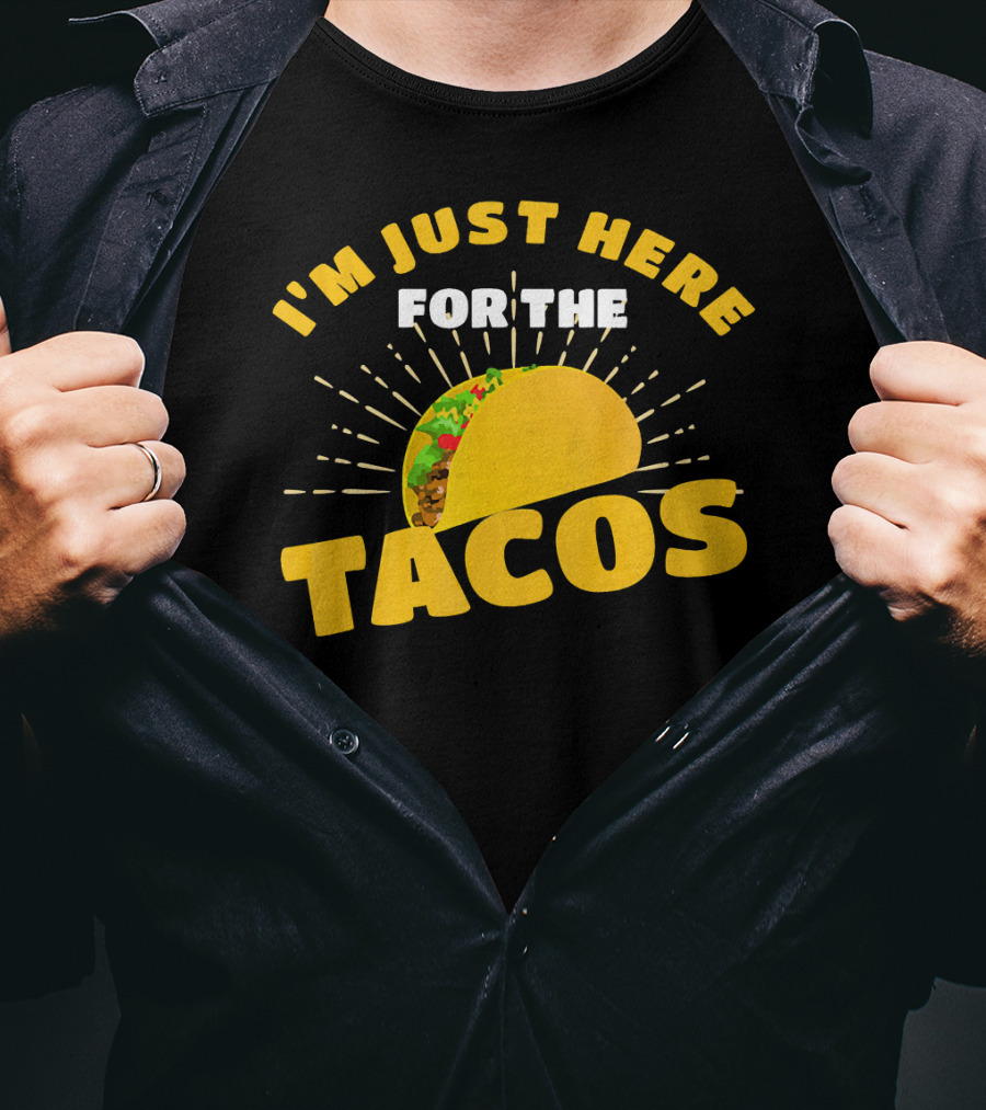 I'm Just Here For The Tacos Funny Foodie Joke Fiesta T-Shirt