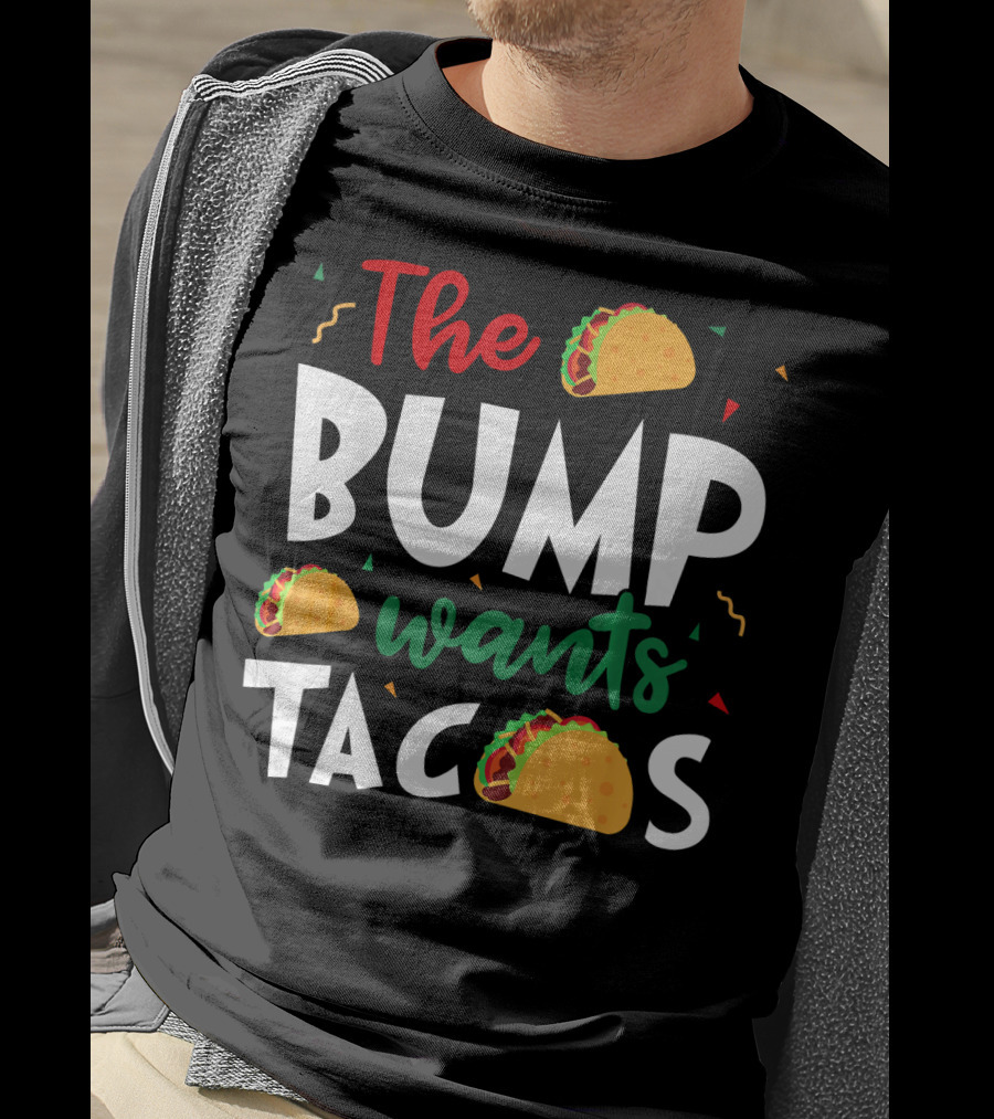 The Bump Wants Tacos Pregnancy Taco Humor T-Shirt