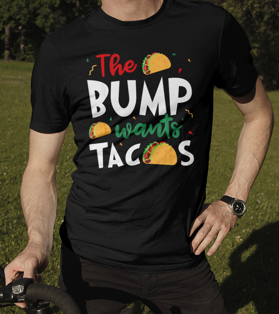 The Bump Wants Tacos Pregnancy Taco Humor T-Shirt