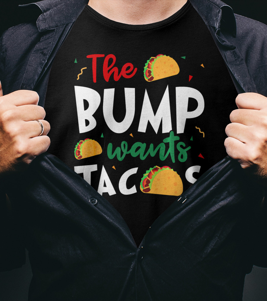 The Bump Wants Tacos Pregnancy Taco Humor T-Shirt