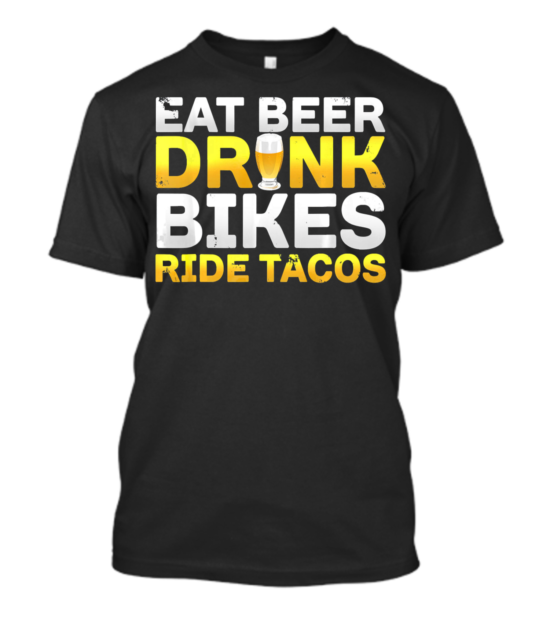 Eat Beer Drink Bikes Ride Tacos Hilarious Phrase T-Shirt