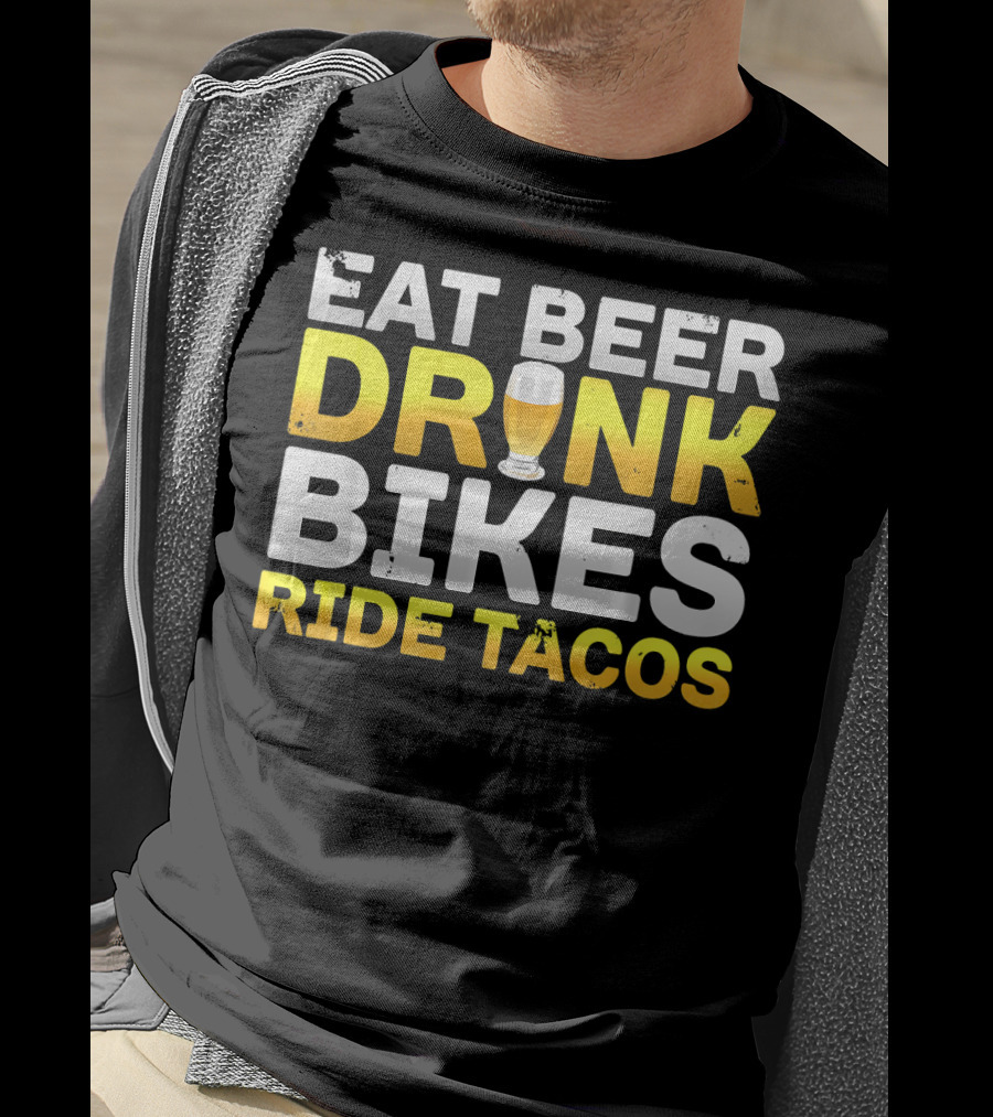 Eat Beer Drink Bikes Ride Tacos Hilarious Phrase T-Shirt