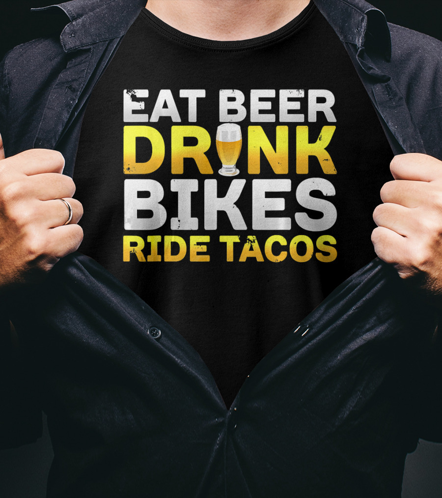 Eat Beer Drink Bikes Ride Tacos Hilarious Phrase T-Shirt