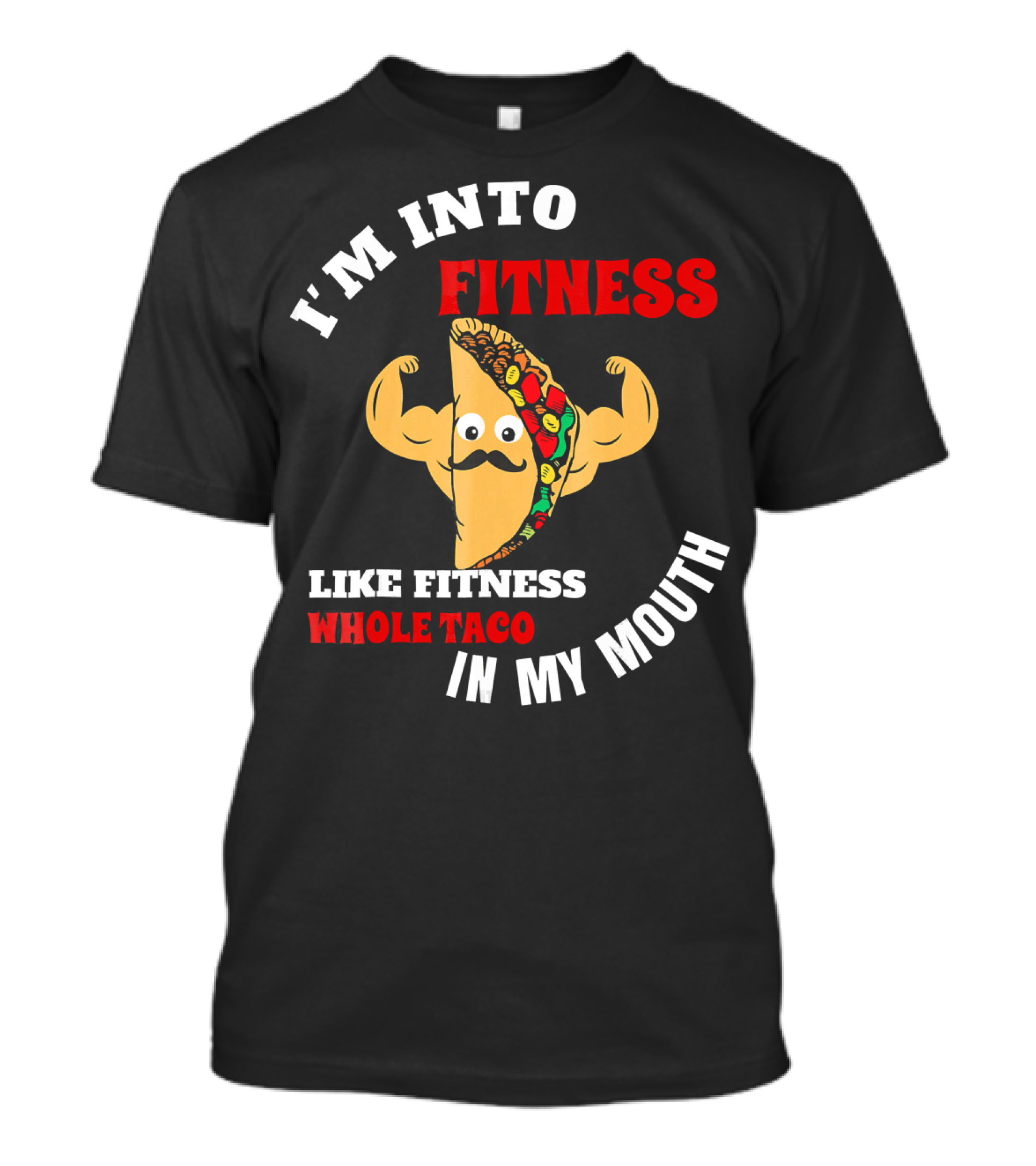 I’m Into Fitness Like Fitness Whole Taco In My Mouth T-Shirt