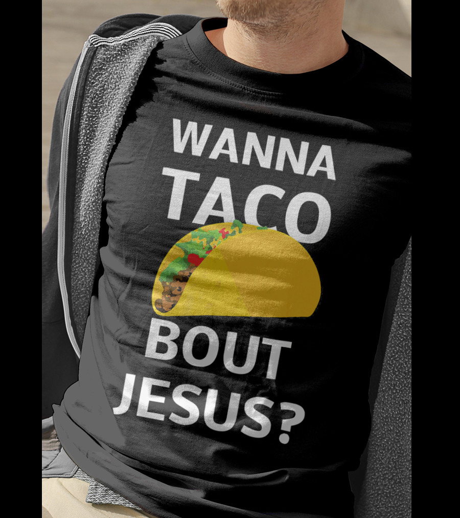 Wanna Taco Bout Jesus Christian Faith Humor T-Shirt