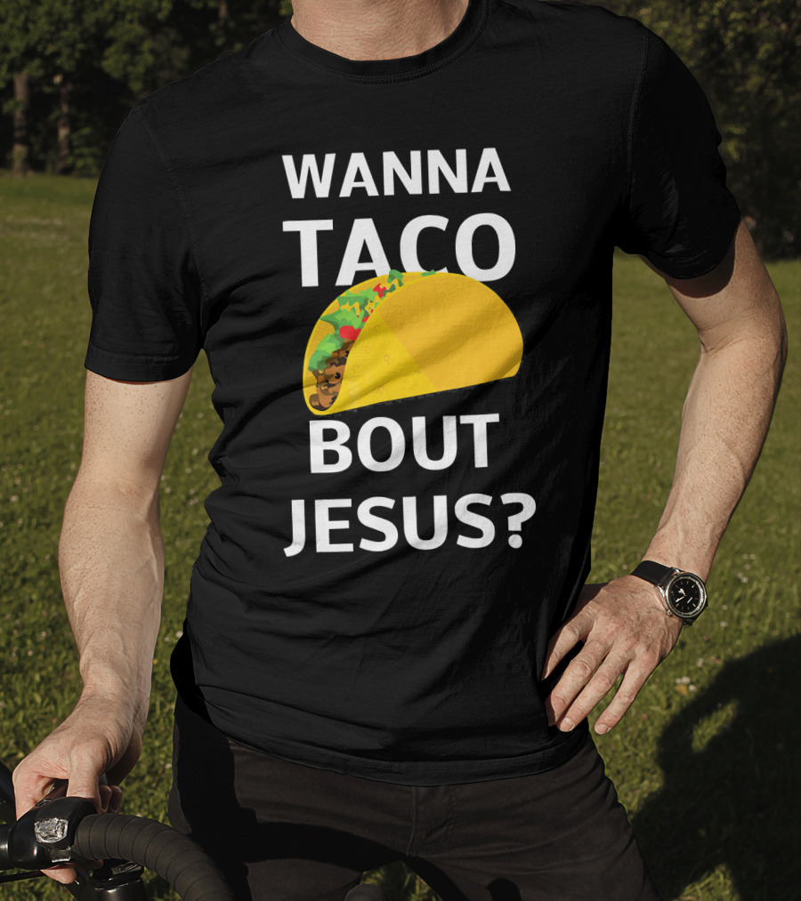Wanna Taco Bout Jesus Christian Faith Humor T-Shirt