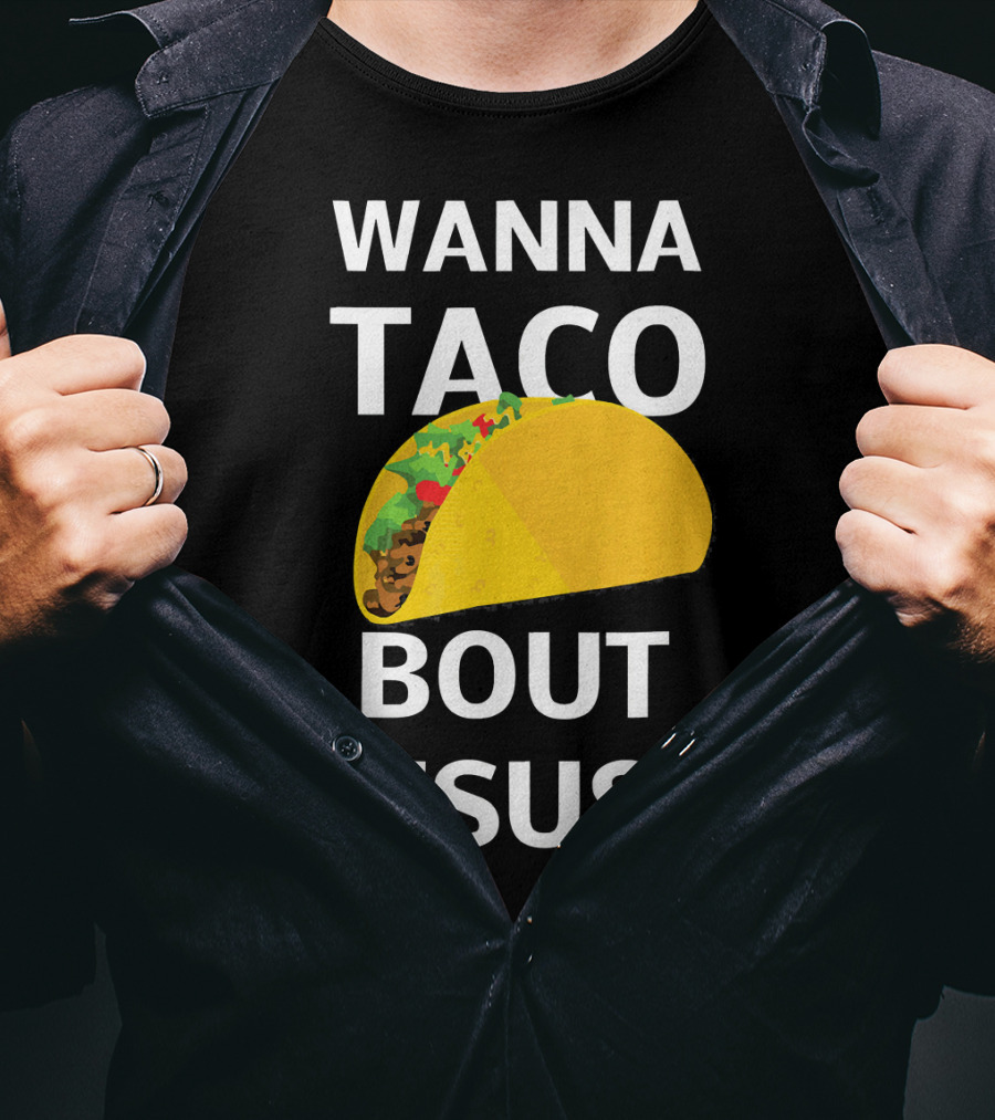 Wanna Taco Bout Jesus Christian Faith Humor T-Shirt