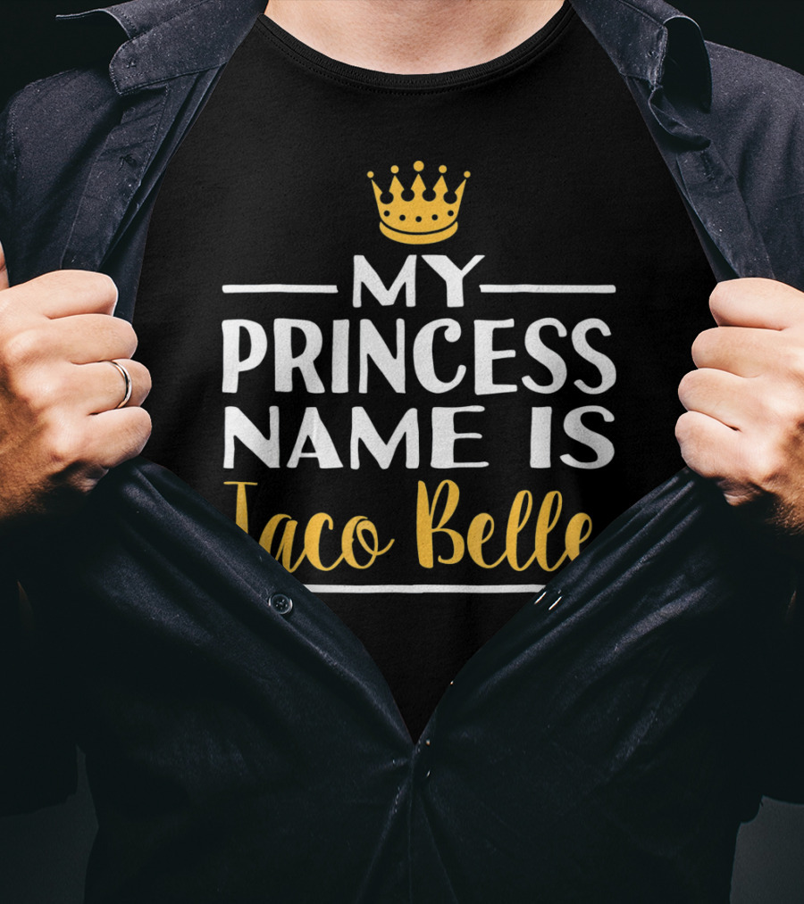 My Princess Name Is Taco Belle Crown T-Shirt