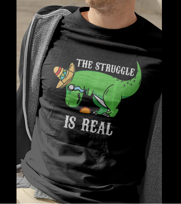 The Struggle Is Real Funny Rex Dinosaur Hat Tacos T-Shirt
