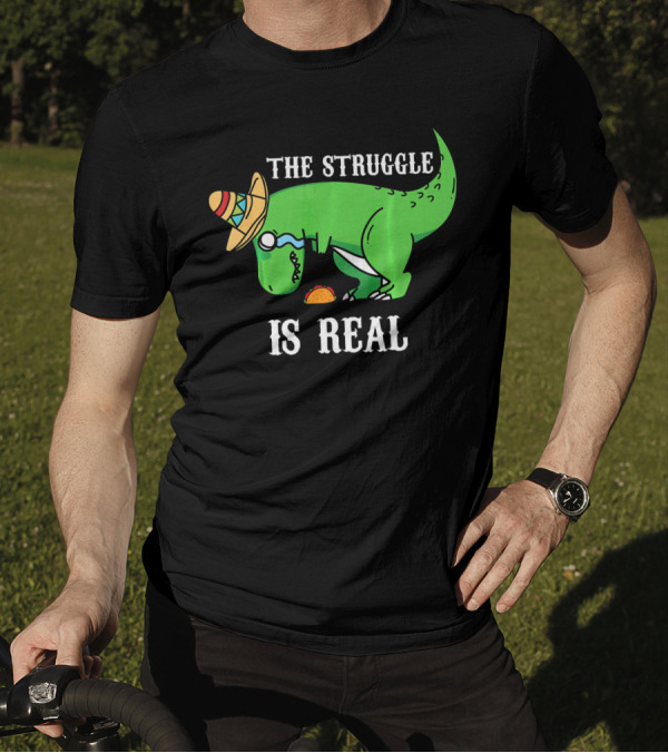 The Struggle Is Real Funny Rex Dinosaur Hat Tacos T-Shirt