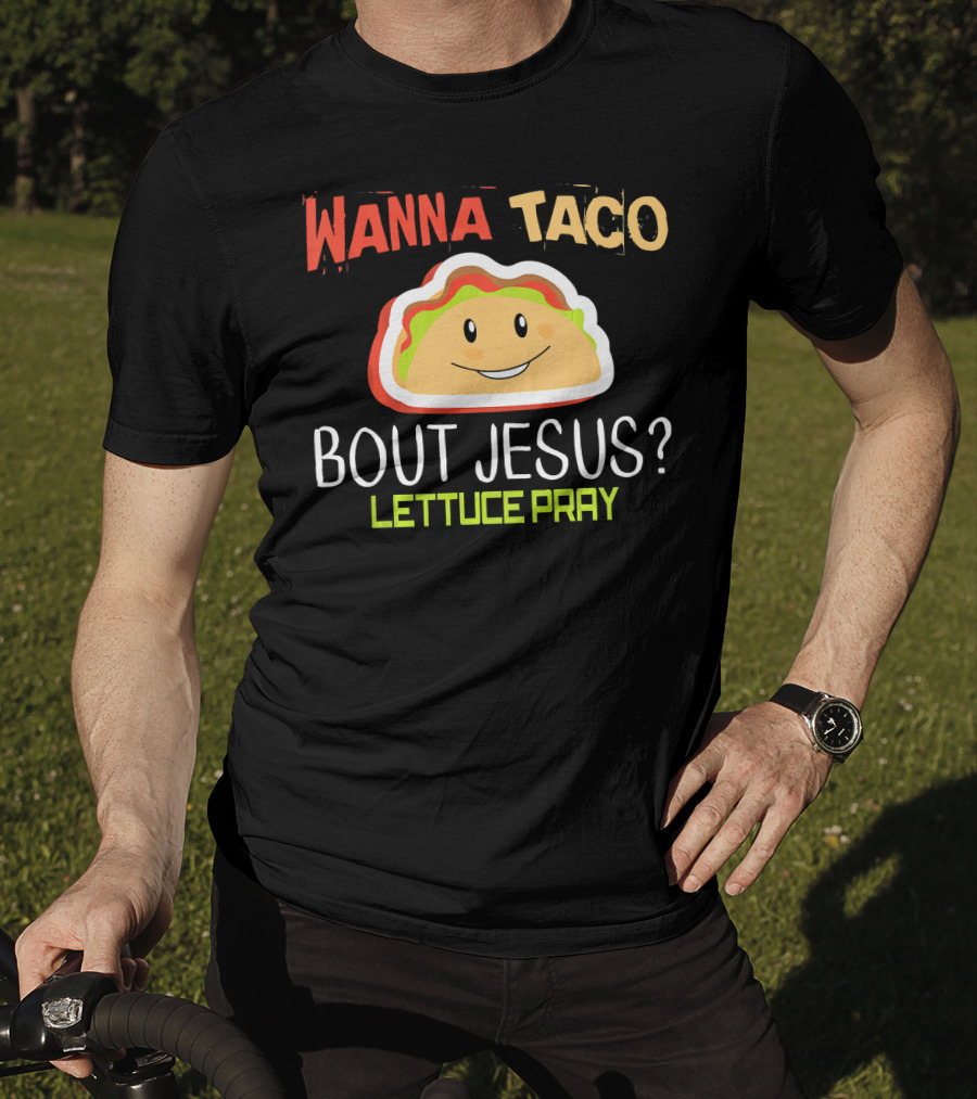 Wanna Taco Bout Jesus Lettuce Pray Funny Wordplay T-Shirt