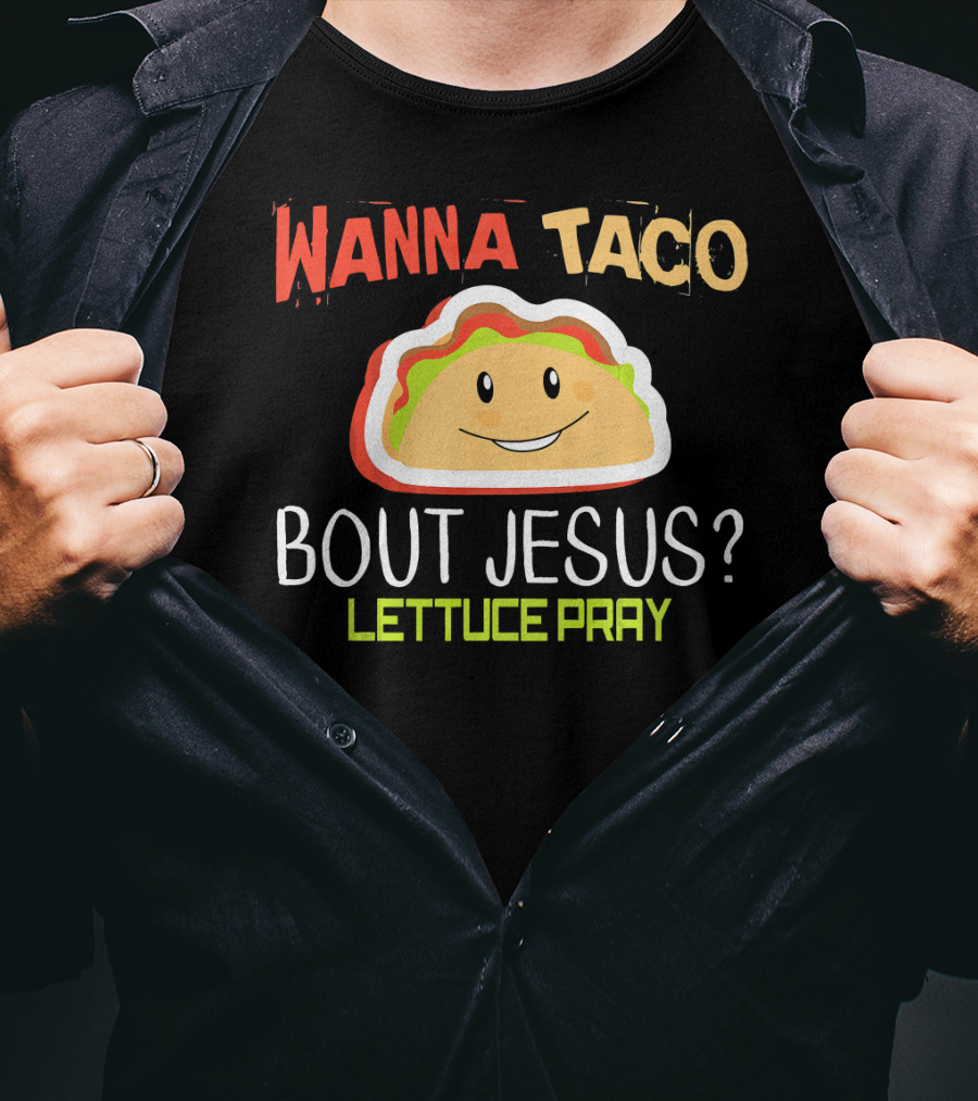 Wanna Taco Bout Jesus Lettuce Pray Funny Wordplay T-Shirt