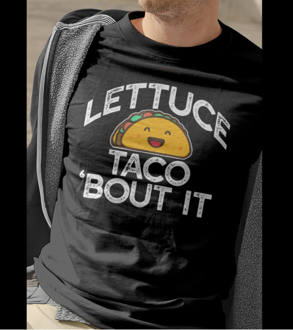 LETTUCE TACO BOUT IT Funny Pun Mem Smiling Taco T-Shirt