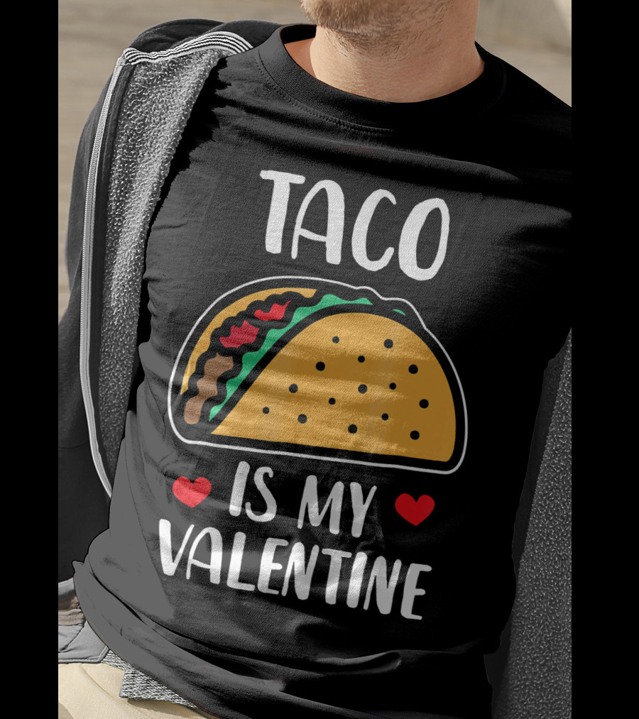 Taco Is My Valentine With Hearts And Funny Text T-Shirt