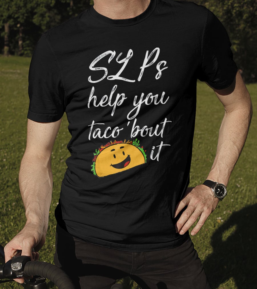 SLPs Help You Taco 'Bout It Happy Taco Face T-Shirt