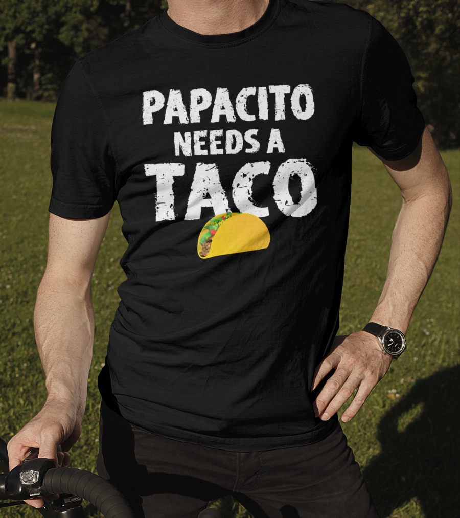 Papacito Needs A Taco Funny Taco Lover T-Shirt