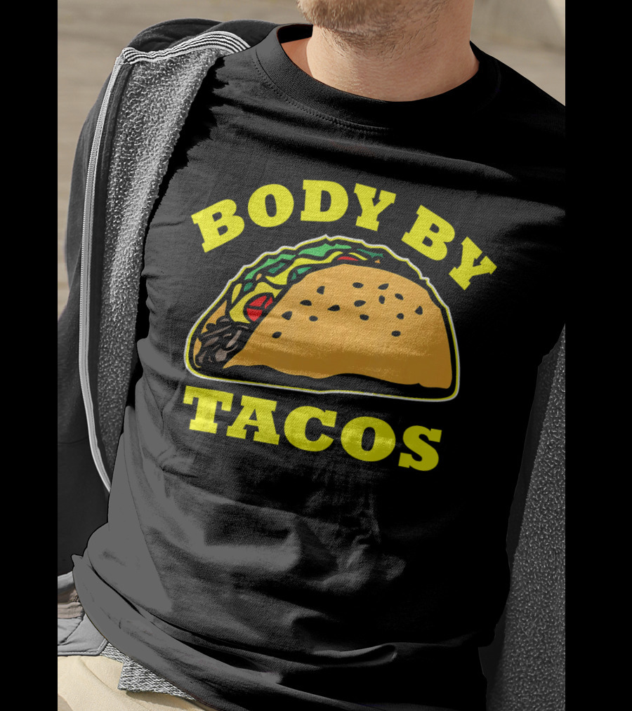 Body By Tacos Sarcastic Humor Work Out Fun T-Shirt
