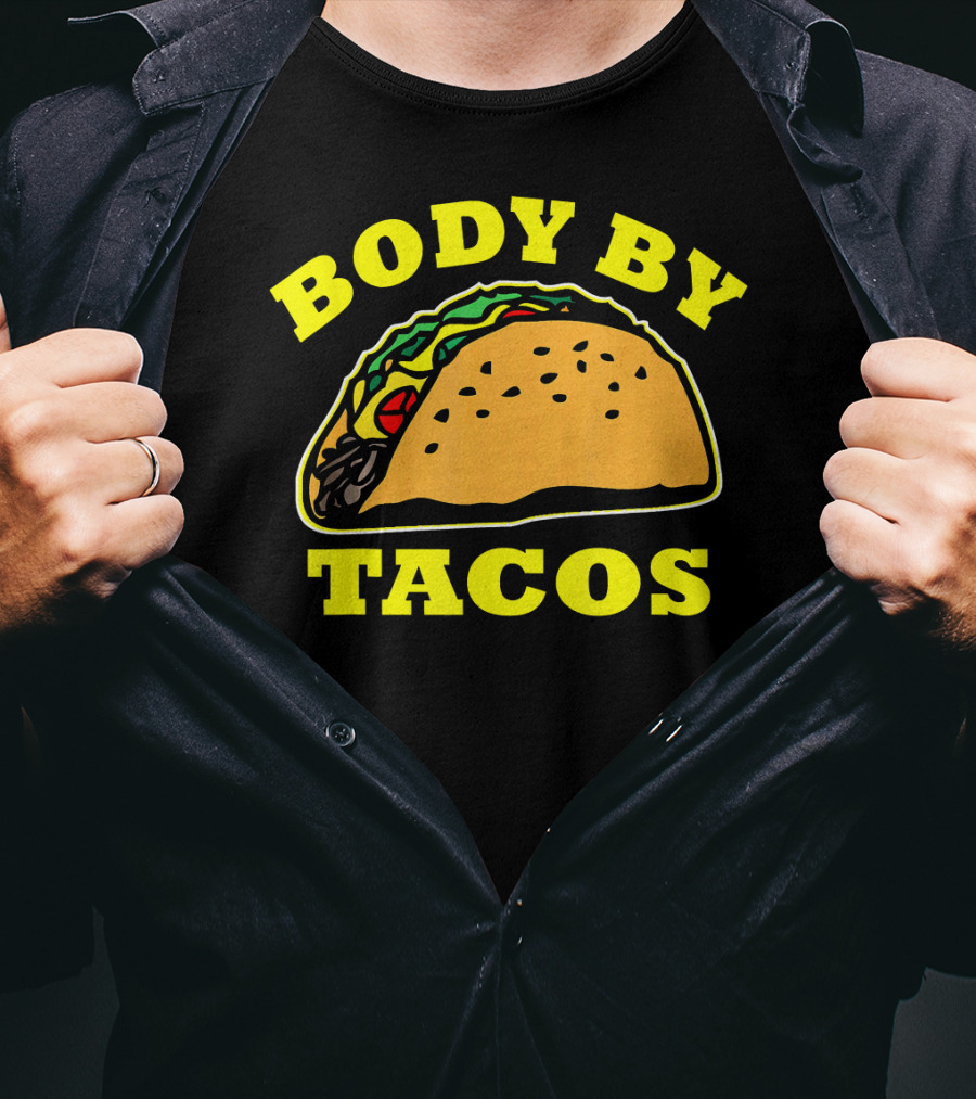 Body By Tacos Sarcastic Humor Work Out Fun T-Shirt