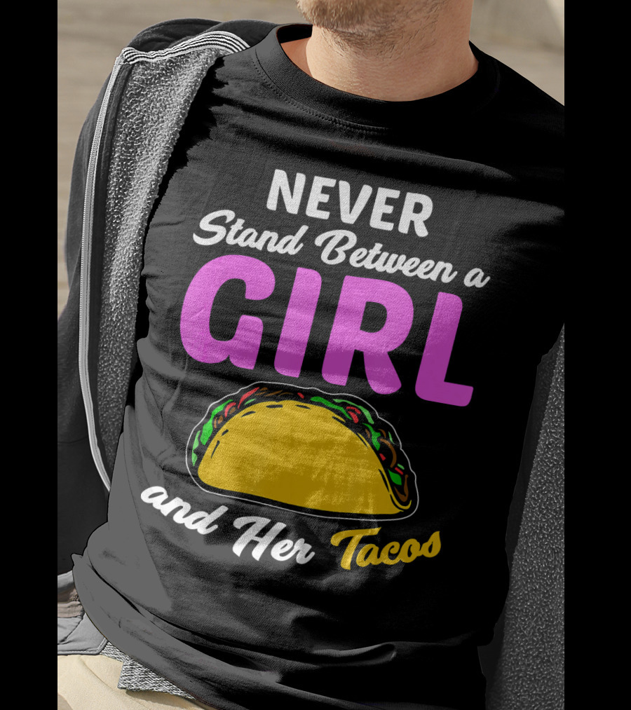 Never Stand Between A Girl And Her Tacos T-Shirt