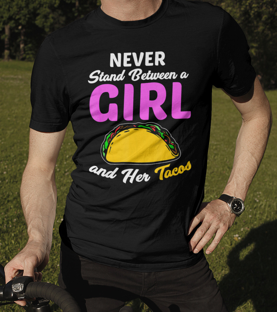 Never Stand Between A Girl And Her Tacos T-Shirt