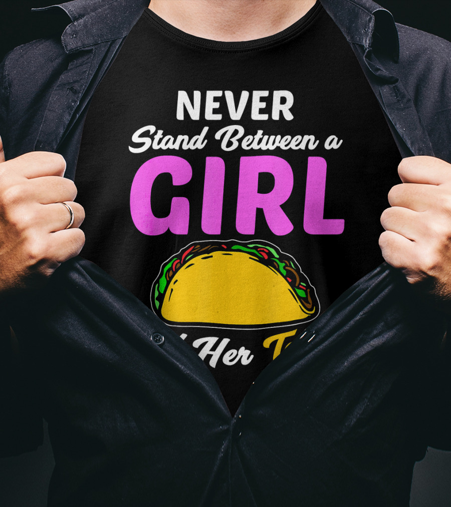 Never Stand Between A Girl And Her Tacos T-Shirt
