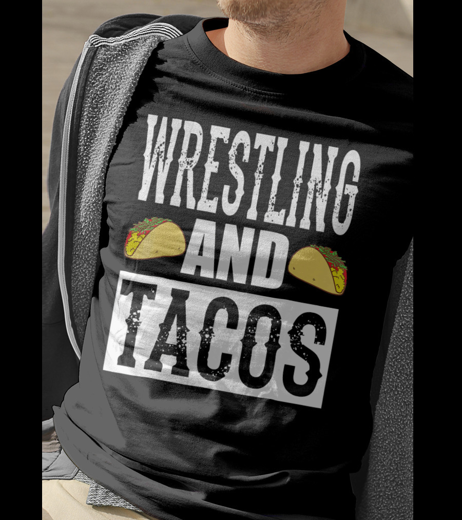 Wrestling And Tacos Funny Taco Enthusiast Humor T-Shirt