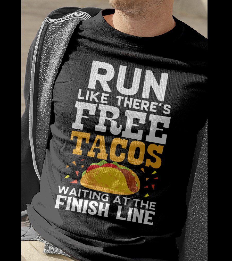 Run Like There's Free Tacos Waiting At The Finish Line T-Shirt