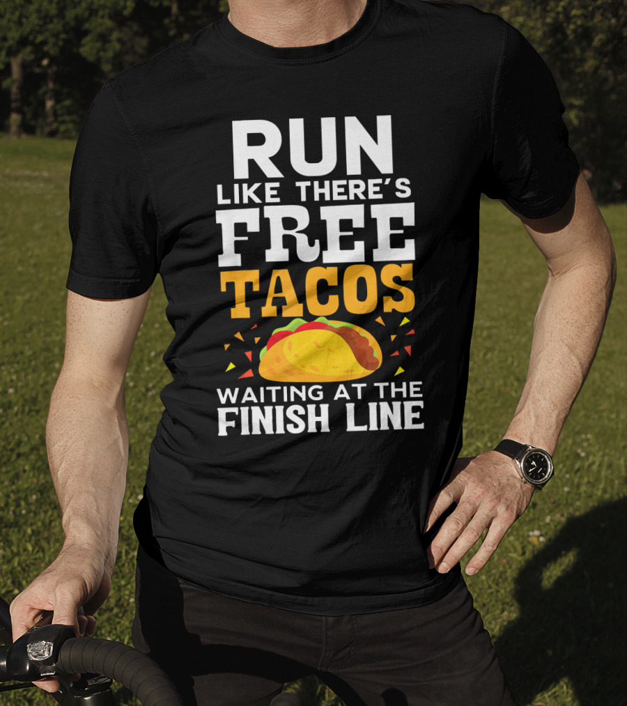 Run Like There's Free Tacos Waiting At The Finish Line T-Shirt