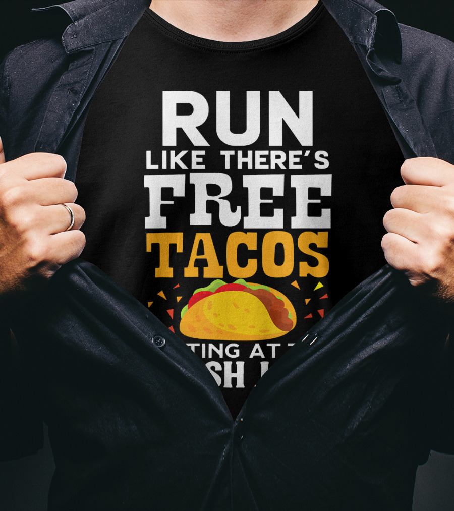 Run Like There's Free Tacos Waiting At The Finish Line T-Shirt
