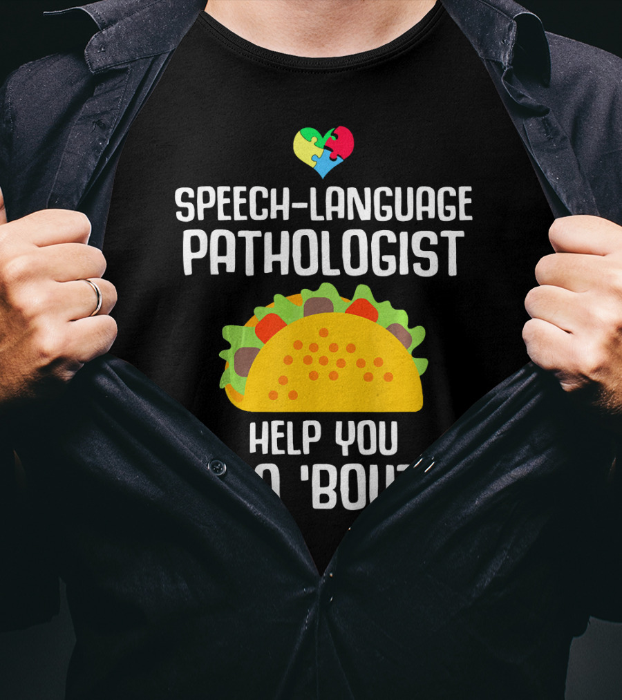Speech-Language Pathologist Help You Taco 'Bout It Autism Awareness T-Shirt