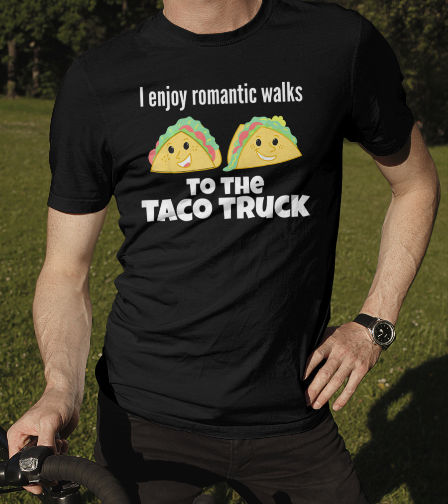 I Enjoy Romantic Walks To The Taco Truck With Smiling Tacos T-Shirt